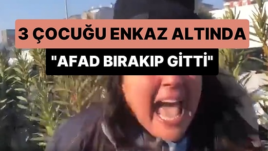 3 Çocuğu Enkaz Altında Olan Anne: 'AFAD Bina Devrilecek Diye Korkup Gitti, Sadece Gönüllüler Çalışıyor'