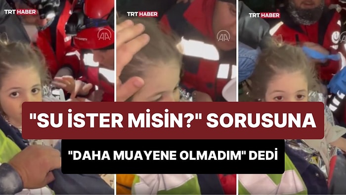72 Saat Sonra Enkazdan Kurtarılan 5 Yaşındaki Hazal'ın 'Su İster misin?' Sorusuna Cevabı: Daha Muayene Olmadım