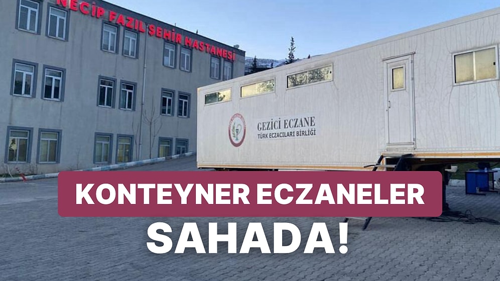 5 İlde Tır ve Konteyner Eczaneler Kuruldu: Konteyner Eczaneler Nerede, Hangi İllerde Var?