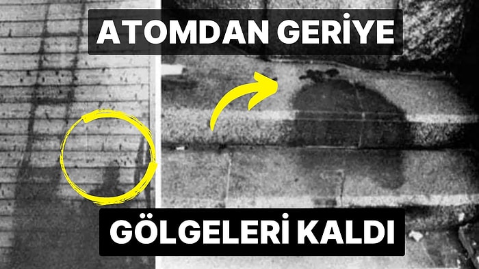 Tarihin En Büyük Katliamlarından Biri Olan Hiroşima Atom Bombasının Geride Bıraktığı İnsan Gölgeleri