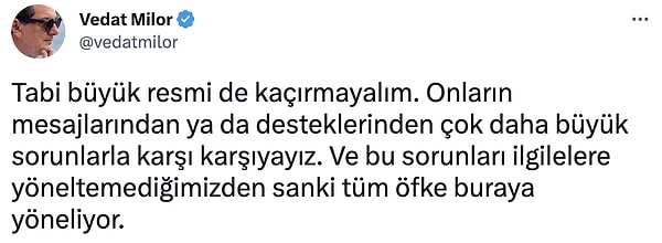 Ve "Tabi büyük resmi de kaçırmayalım. Onların mesajlarından ya da desteklerinden çok daha büyük sorunlarla karşı karşıyayız. Ve bu sorunları ilgilelere yöneltemediğimizden sanki tüm öfke buraya yöneliyor." ifadelerini ekledi.