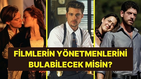 Bu Ünlü Filmlerin Yönetmenlerini Doğru Tahmin Edebilecek misin?