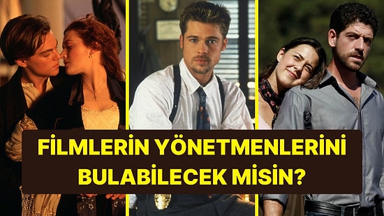 Bu Ünlü Filmlerin Yönetmenlerini Doğru Tahmin Edebilecek misin?