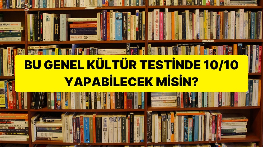 Bu Genel Kültür Testinde 10 Sorudan Kaçına Doğru Cevap Verebileceksin?