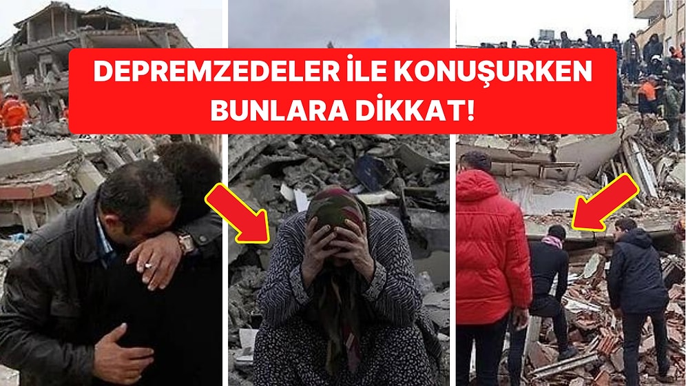 Depremzede Sevdiklerimize Nasıl Destek Olmalıyız? Dikkat Etmemiz Gereken Noktalar Neler?