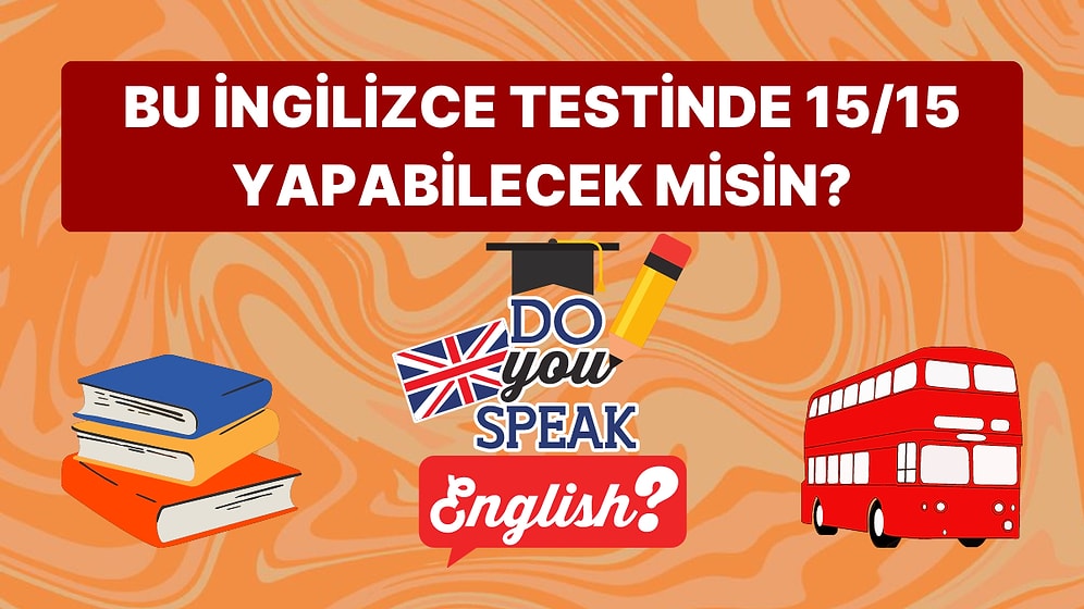 Orta Düzeydeki Bu İngilizce Testinde 15 Sorudan Kaçına Doğru Cevap Verebileceksin?