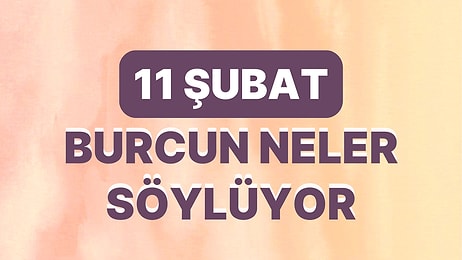 Günlük Burç Yorumuna Göre 11 Şubat Cumartesi Günün Nasıl Geçecek?