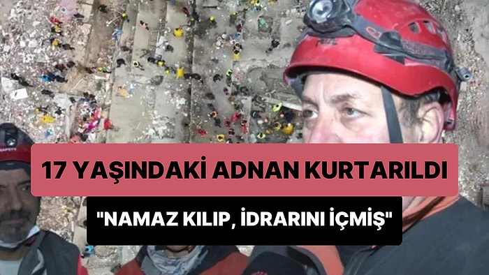 Adnan'ı Kurtaran Ekip Lideri Anlattı: 'Enkaz Altında Namaz Kılıp Kendi İdrarını İçmiş'