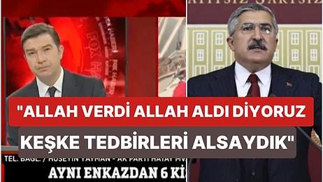 11 Yakınını Kaybeden AKP Hatay Milletvekili Hüseyin Yayman: "Keşke Gerekli Tedbirleri Alsaydık"