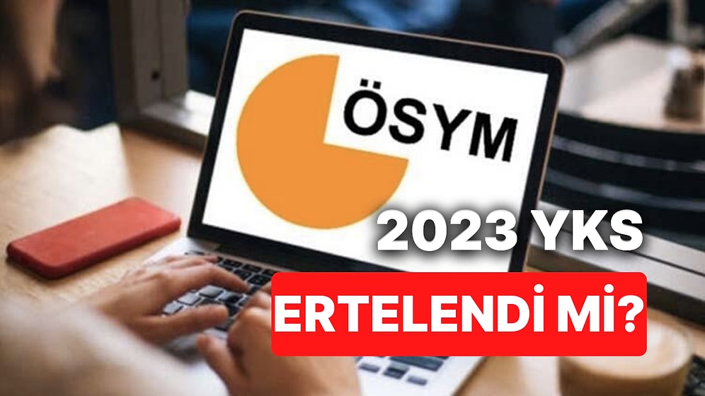 2023 YKS Ertelendi mi, Ertelenecek mi? YKS Başvuruları Ne Zaman?