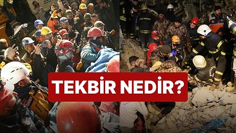 Enkaz Altında Kalan Vatandaşlar Kurtarılırken Neden Tekbir Getirilir? Tekbir Nedir, Ne Anlama Gelir?