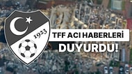 TFF, Kahramanmaraş'ta Meydana Gelen Depremde 5 Hakem ve 1 Gözlemcinin Hayatını Kaybettiğini Duyurdu