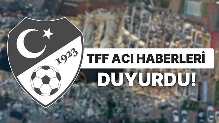 TFF, Kahramanmaraş'ta Meydana Gelen Depremde 5 Hakem ve 1 Gözlemcinin Hayatını Kaybettiğini Duyurdu