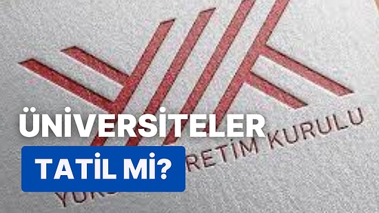 Üniversiteler Ara mı Verdi, Ne Zamana Kadar Tatil? Üniversiteler Ne Zaman Açılacak?