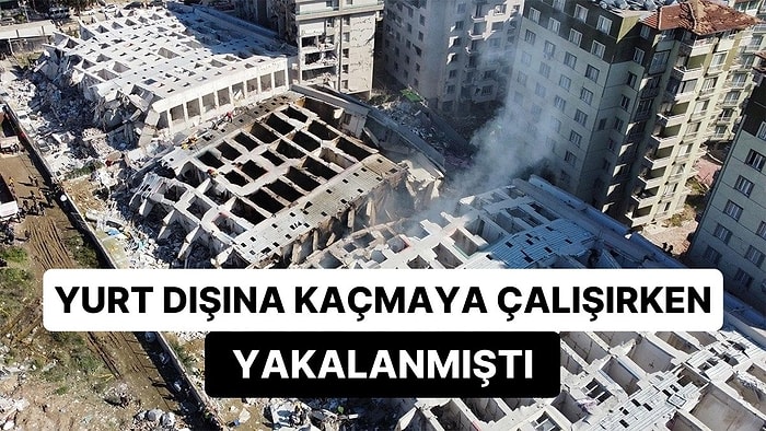 Yurt Dışına Kaçmaya Çalışırken Yakalanmıştı: Rönesans Rezidans’ın Müteahhidi Tutuklandı