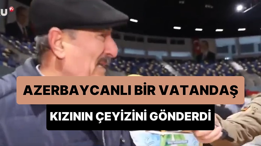 Kızının Çeyizini Depremzedeler İçin Gönderen Azerbaycan Vatandaşı Gözyaşlarına Boğuldu