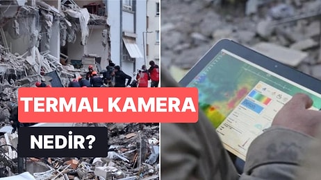 Deprem Bölgesinde Termal Kameralar İş Başında: Enkazlarda Kullanılan Termal Kamera Nedir, Ne İşe Yarar?