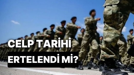 2023 Askerlik Celp Tarihleri Ertelendi mi? Askerlik Celp Tarihleri Ne Zamana Ertelendi?