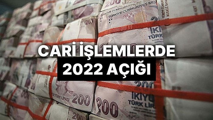 2022 Cari İşlemler Hesabı Belli Oldu: 48,8 Milyar Dolar Açık Var