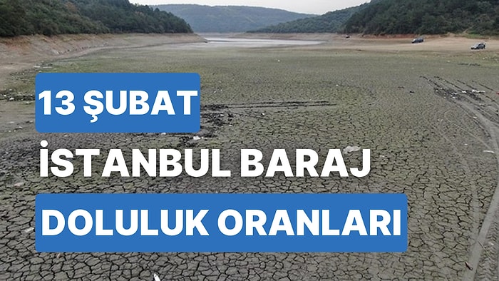 13 Şubat Pazartesi  İstanbul Baraj Doluluk Oranlarında Son Durum: İstanbul’da Barajların Yüzde Kaçı Dolu?