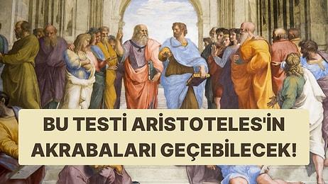 Bu Felsefe Testinde Sadece Aristoteles'in Akrabaları 15/15 Yapabilecek!