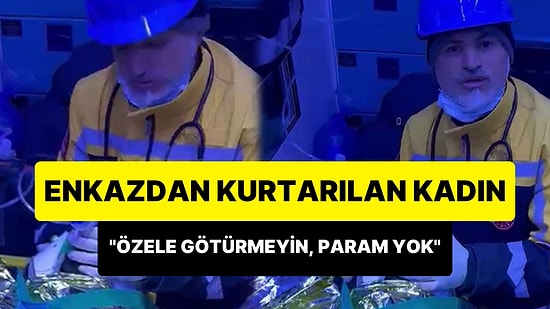 138 Saat Sonra Enkaz Altından Çıkarılan Depremzede: 'Param Yok Ne Olur Beni Özel Hastaneye Götürmeyin'