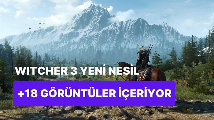 Witcher 3 Yeni Nesil Güncellemesi Yanlışlıkla +18 Modlar İle Birlikte Çıkmış