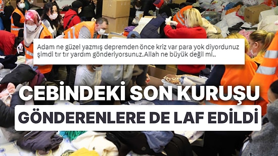 Yardıma Laf Eden de Gördük! "Para Yok Diyordunuz Şimdi Tır Tır Yardım Gönderiyorsunuz" Diyen Kişi Tepki Çekti