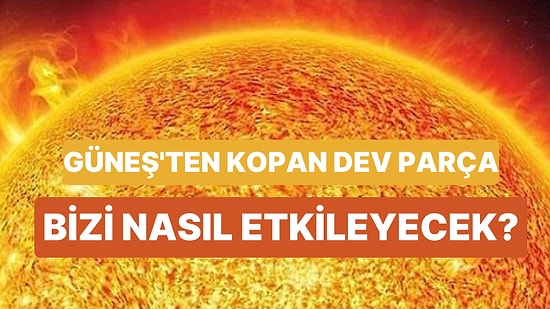 Bilim İnsanları Şaşkın: Güneş'ten Dev Bir Parça Koptu!