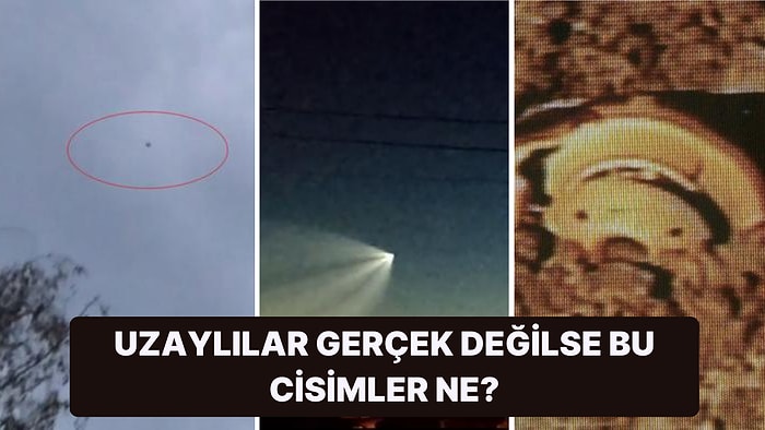 Uzaylı Zannettiğimiz Ama Aslını Öğrenince UFO Gören Masum Köylü Gibi Kaldığımız Uçan Cisimler