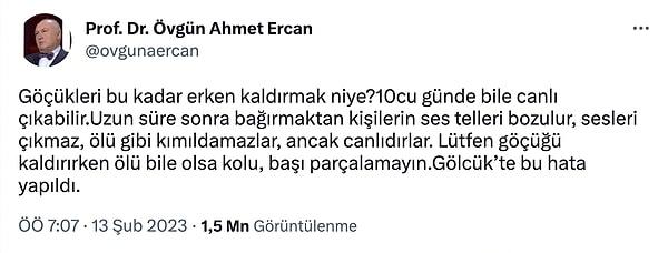Övgün Ahmet Ercan, zamanında 17 Ağustos'ta da aynı şeyin yapıldığını, enkazda ses çıkartamayan fakat hala canlı olabilecek vatandaşların yer alabileceğini söyledi.
