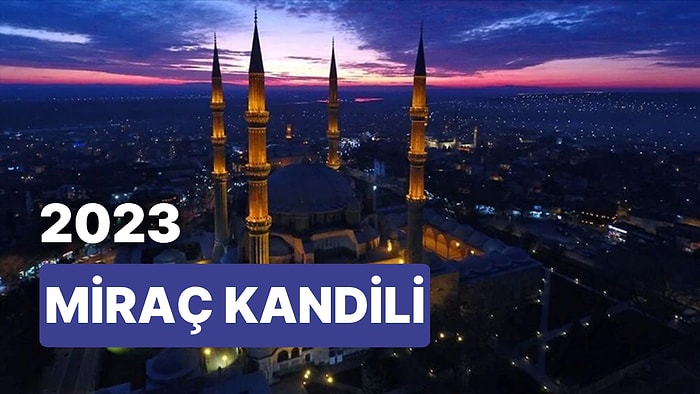 2023 Miraç Kandili Ne Zaman, Hangi Gün? Miraç Kandili Ayın Kaçına Denk Geliyor?