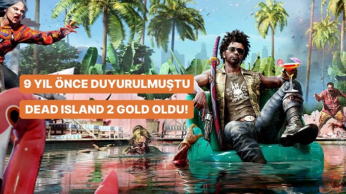 Şükür Kavuşturana! 2014'te Duyurulan Dead Island 2 Gold Oldu, Erken Çıkış Yapacak