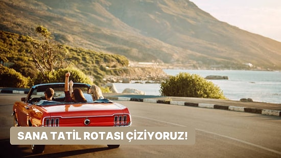 3 Soruda Sana Özel Tatil Rotası Çiziyoruz!