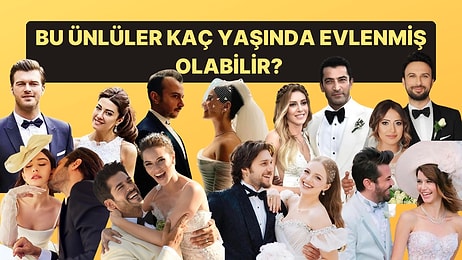 Bu Ünlülerin Kaç Yaşında Evlendiğini Bulabilecek misin?