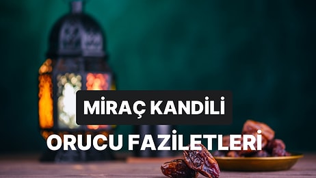 Miraç Kandilinde Oruç Tutulur mu? Miraç Kandilinde Kaç Gün Oruç Tutulur?