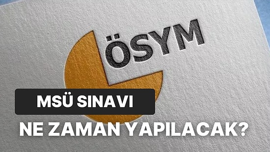 ÖSYM'den Sınav Tarihi Değişikliği Duyurusu: MSÜ Sınavı Ertelendi mi? MSÜ Sınavı Ne Zaman Yapılacak?