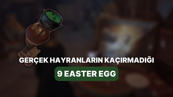 Gözünüzden Kaçmasın: Hogwarts Legacy'deki 9 Easter Egg