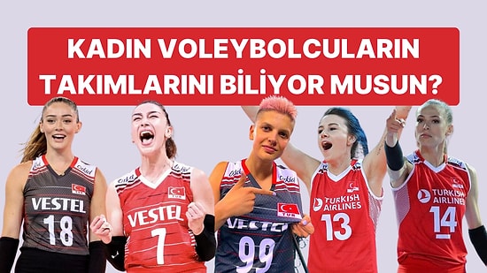 Bu Türk Kadın Voleybolcuların Hangi Takımda Oynadıklarını Bulabilecek misin?