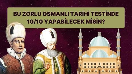 Bu Zorlu Osmanlı Tarihi Testinde 10 Sorudan Kaçına Doğru Cevap Verebileceksin?
