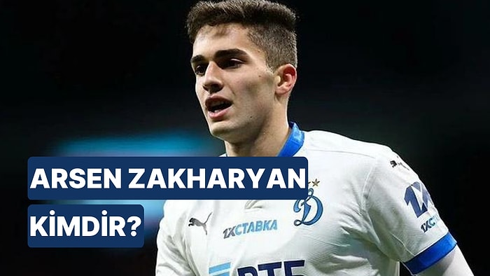 Arsen Zakharyan Kimdir, Hangi Takımlarda Oynadı? Arsen Zakharyan Kariyeri ve Hakkında Merak Edilenler