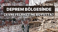 Depremden Sonra Yeni Felaketler Kapıda mı? Uzmanlar Enkaz ve Moloz Yığınının Çevreye Etkisine Karşı Uyardı!