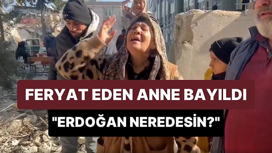 Feryat Eden Anne Bayıldı: 'Süleyman Soylu, Antakya'ya Gel, Erdoğan Neredesin? Ciğerlerim Yandı'