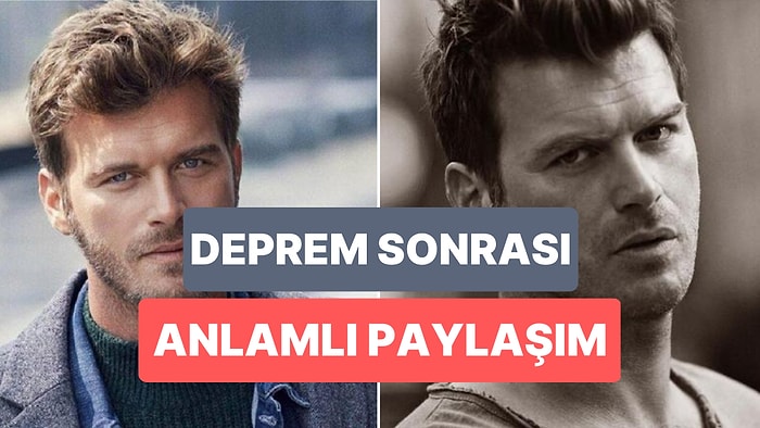 Kıvanç Tatlıtuğ'dan Deprem Sonrası Anlamlı Paylaşım