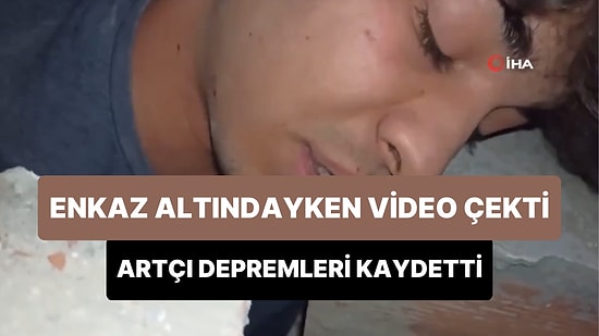 Enkaz Altında Kalan Genç O Anlarını Kaydederken Maruz Kaldığı Artçı Depremleri de Kaydetti