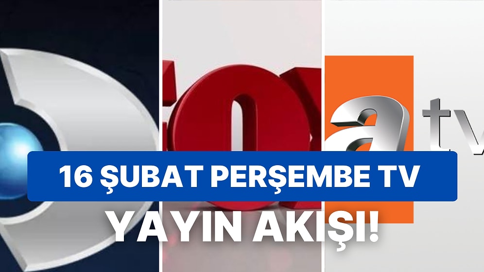 16 Şubat Perşembe TV Yayın Akışı: Bugün Televizyonda Neler Var? ATV, FOX, Show, Star, Kanal D, ATV