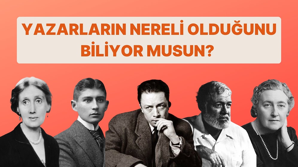 Bu Yazarların Nereli Olduğunu Tahmin Edebilecek misin?