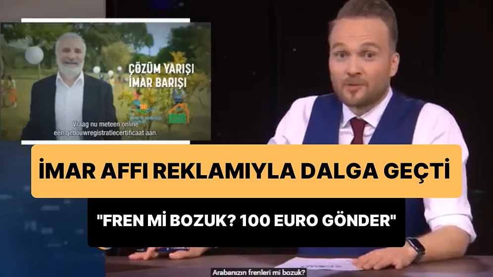 İmar Affı Reklamı Hollanda'da Dalga Konusu Oldu: 'Arabanızın Freni mi Bozuk 100 Euro Gönderin Yola Devam Edin'