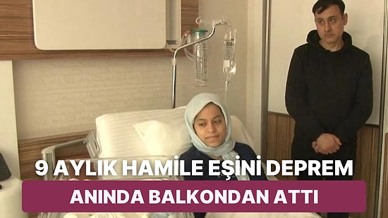 Kahramanmaraş'ta 9 Aylık Hamile Kadın Eşinin Deprem Sırasında Onu Balkondan Aşağı Atmasıyla Kurtuldu