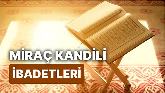 Miraç Kandilinde Edilecek Dualar ve Yapılacak İbadetler Nelerdir? Miraç Gecesi Namazı ve Duaları